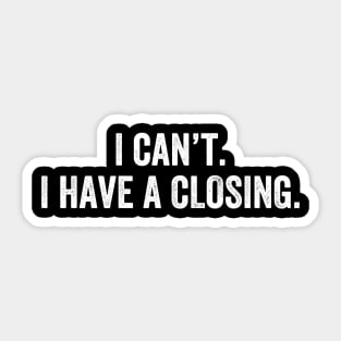 I Can't I Have A Closing Funny Agent Realtor Investor Home Broker Sticker